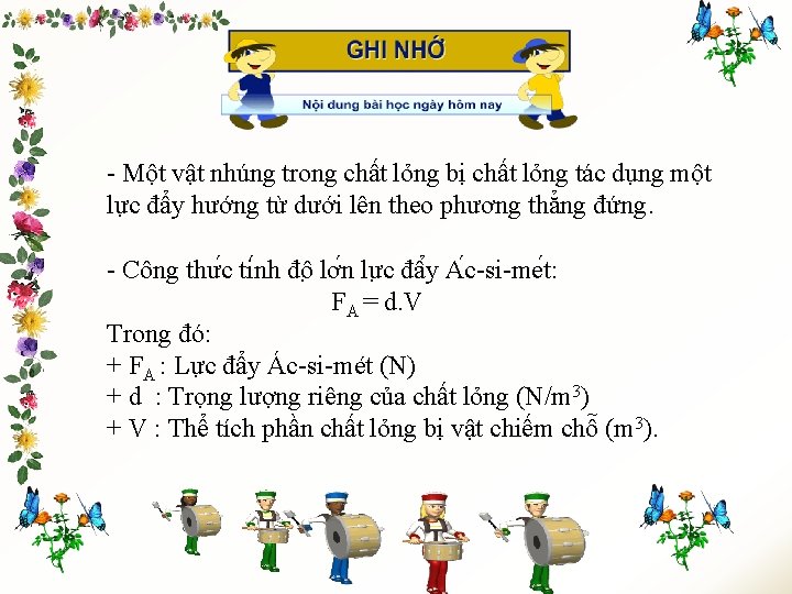 - Một vật nhúng trong chất lỏng bị chất lỏng tác dụng một lực