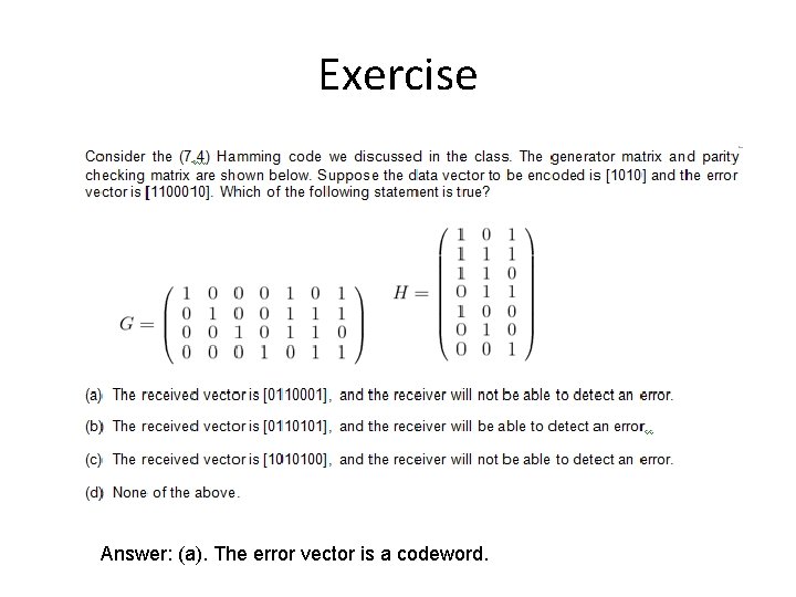 Exercise Answer: (a). The error vector is a codeword. 