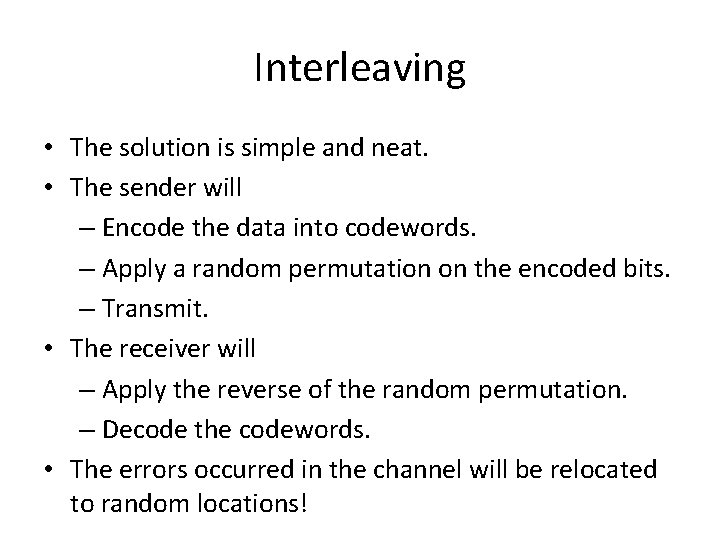 Interleaving • The solution is simple and neat. • The sender will – Encode