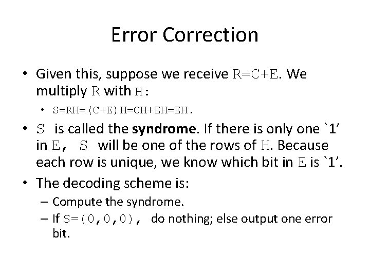 Error Correction • Given this, suppose we receive R=C+E. We multiply R with H: