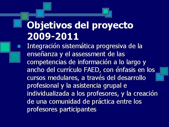 Objetivos del proyecto 2009 -2011 n Integración sistemática progresiva de la enseñanza y el