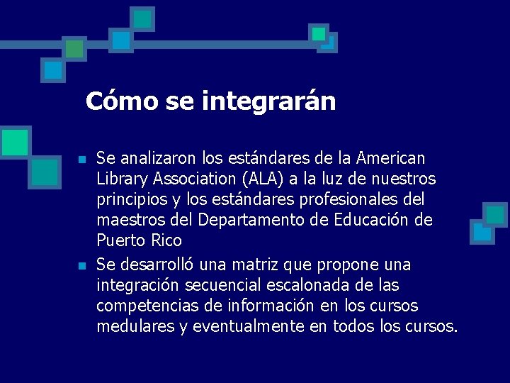 Cómo se integrarán n n Se analizaron los estándares de la American Library Association Cómo se integrarán n n Se analizaron los estándares de la American Library Association