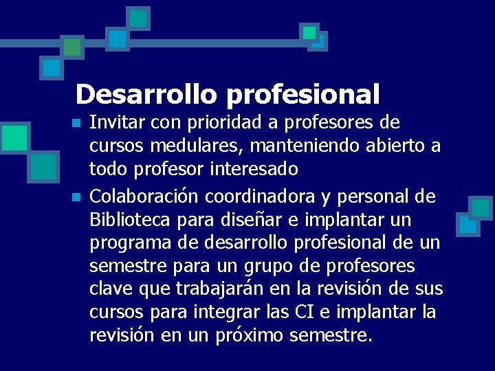 Desarrollo profesional n n Invitar con prioridad a profesores de cursos medulares, manteniendo abierto