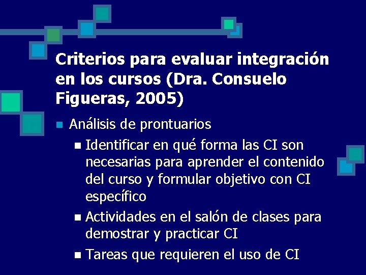 Criterios para evaluar integración en los cursos (Dra. Consuelo Figueras, 2005) n Análisis de