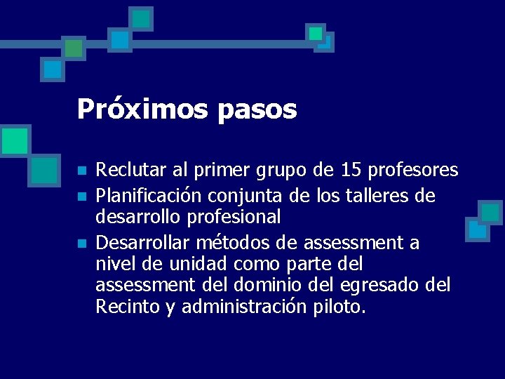 Próximos pasos n n n Reclutar al primer grupo de 15 profesores Planificación conjunta Próximos pasos n n n Reclutar al primer grupo de 15 profesores Planificación conjunta