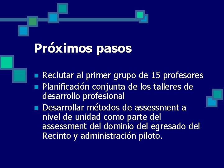 Próximos pasos n n n Reclutar al primer grupo de 15 profesores Planificación conjunta