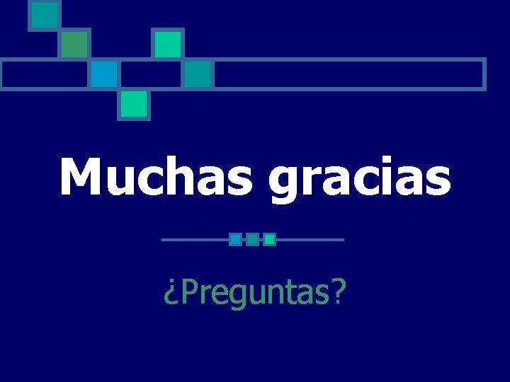 Muchas gracias ¿Preguntas? Muchas gracias ¿Preguntas?
