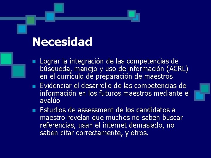Necesidad n n n Lograr la integración de las competencias de búsqueda, manejo y Necesidad n n n Lograr la integración de las competencias de búsqueda, manejo y