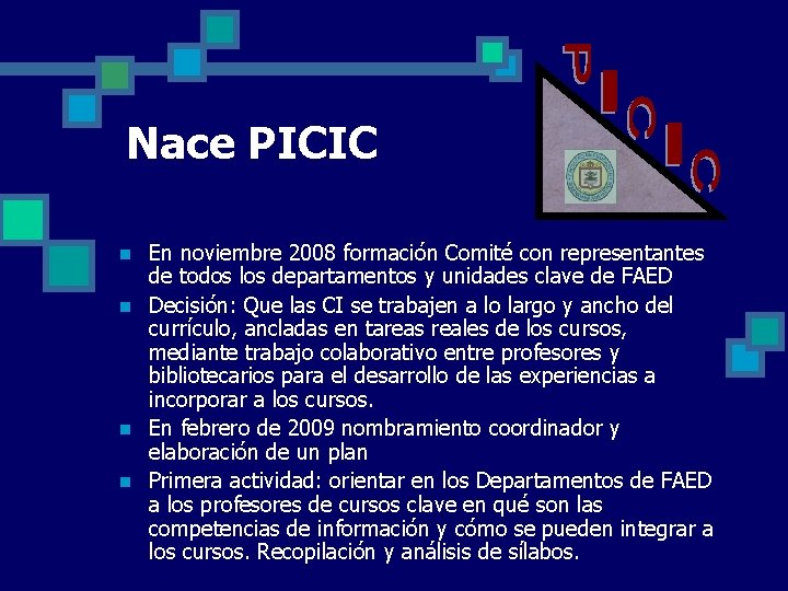 Nace PICIC n n En noviembre 2008 formación Comité con representantes de todos los Nace PICIC n n En noviembre 2008 formación Comité con representantes de todos los