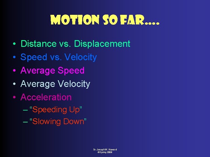 Motion So Far…. • • • Distance vs. Displacement Speed vs. Velocity Average Speed