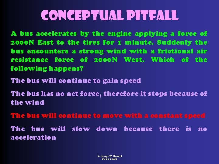 Conceptual Pitfall A bus accelerates by the engine applying a force of 2000 N