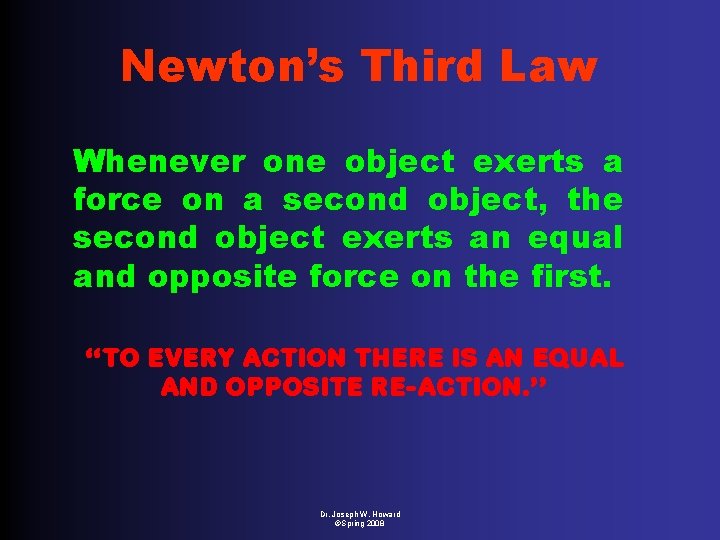 Newton’s Third Law Whenever one object exerts a force on a second object, the