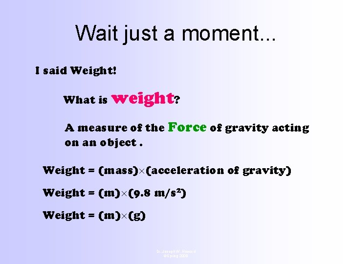Wait just a moment. . . I said Weight! What is weight? A measure