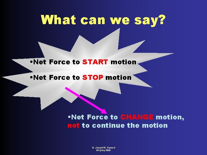 What can we say? • Net Force to START motion • Net Force to