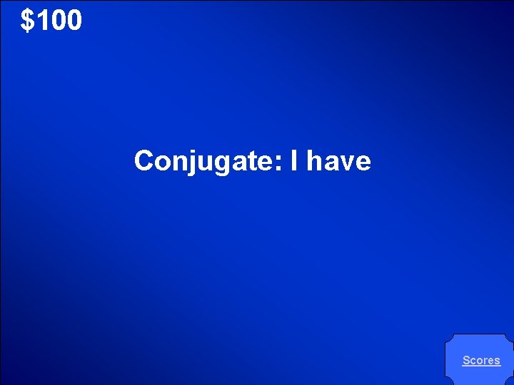© Mark E. Damon - All Rights Reserved $100 Conjugate: I have Scores 