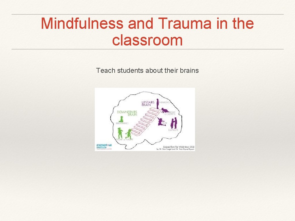 Mindfulness and Trauma in the classroom Teach students about their brains 