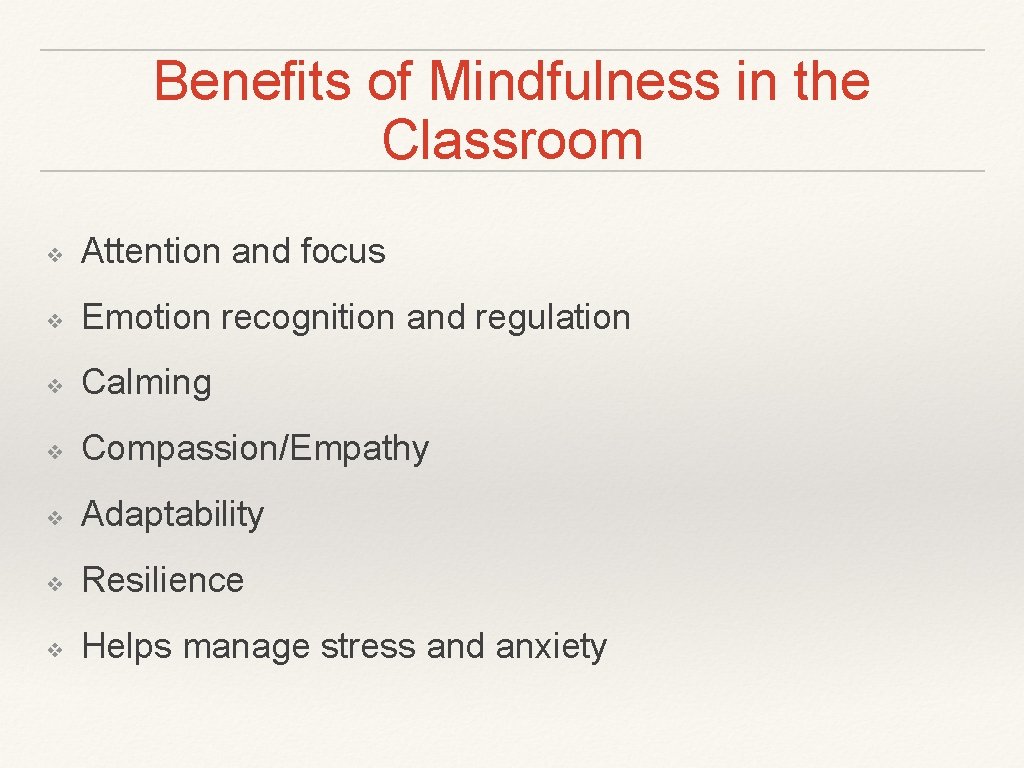 Benefits of Mindfulness in the Classroom ❖ Attention and focus ❖ Emotion recognition and