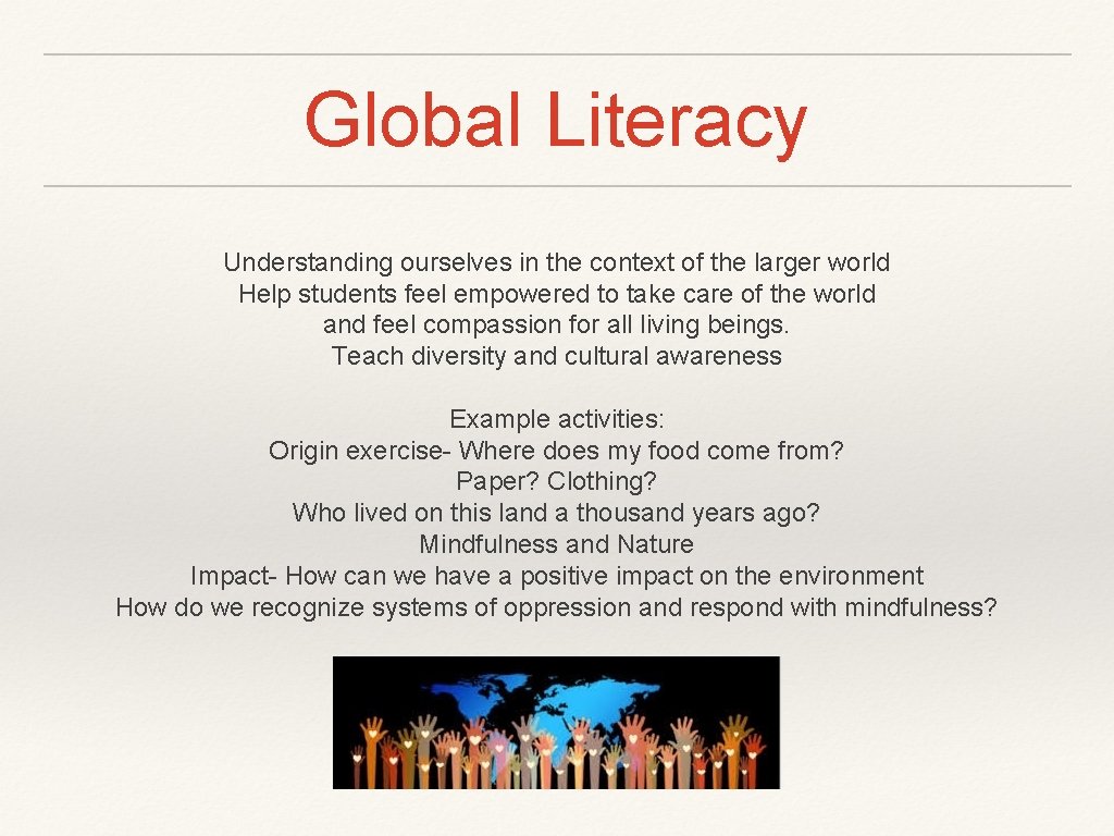 Global Literacy Understanding ourselves in the context of the larger world Help students feel