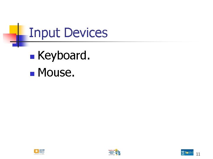 Input Devices Keyboard. n Mouse. n 11 Input Devices Keyboard. n Mouse. n 11