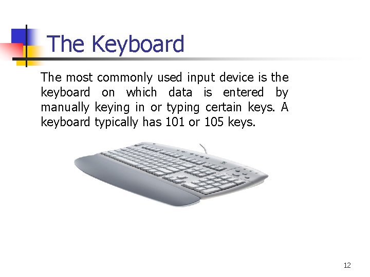 The Keyboard The most commonly used input device is the keyboard on which data The Keyboard The most commonly used input device is the keyboard on which data