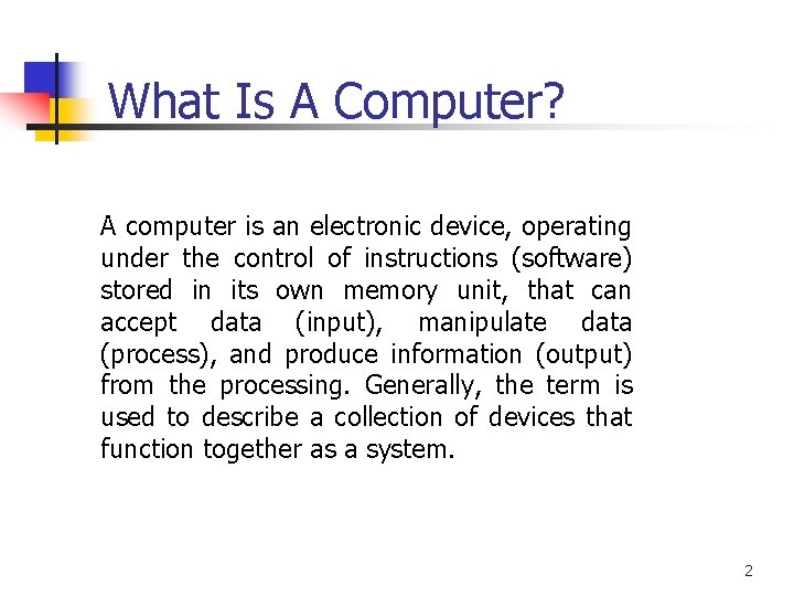 What Is A Computer? A computer is an electronic device, operating under the control What Is A Computer? A computer is an electronic device, operating under the control