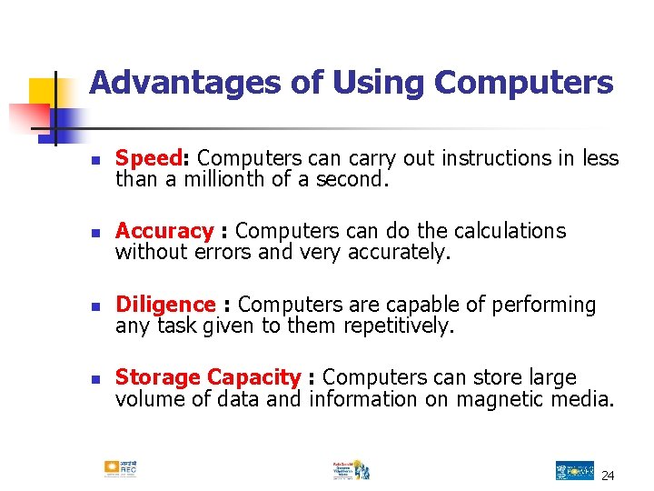Advantages of Using Computers n Speed: Computers can carry out instructions in less than Advantages of Using Computers n Speed: Computers can carry out instructions in less than