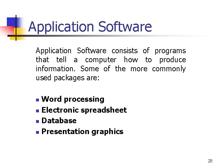Application Software consists of programs that tell a computer how to produce information. Some Application Software consists of programs that tell a computer how to produce information. Some