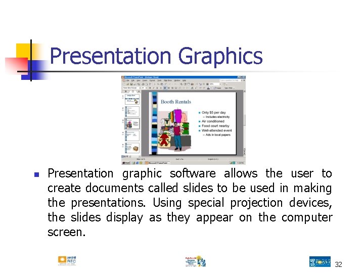 Presentation Graphics n Presentation graphic software allows the user to create documents called slides Presentation Graphics n Presentation graphic software allows the user to create documents called slides