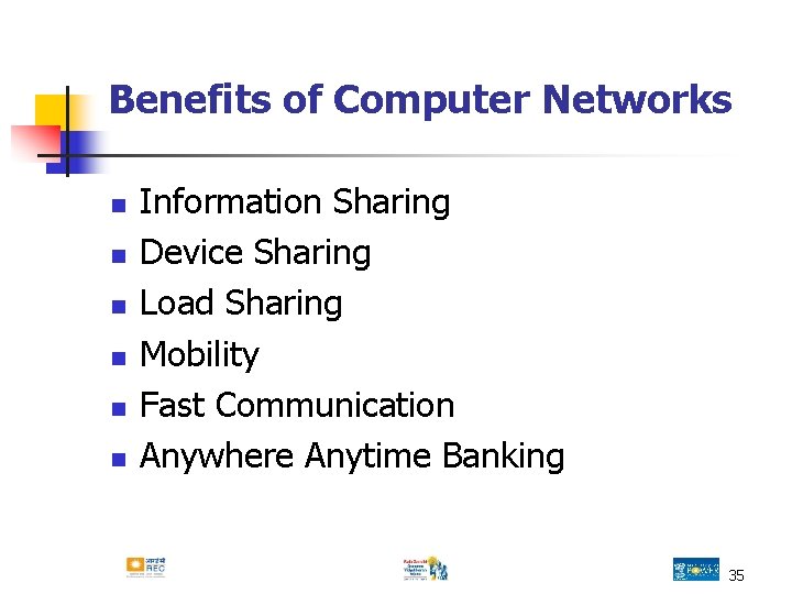 Benefits of Computer Networks n n n Information Sharing Device Sharing Load Sharing Mobility Benefits of Computer Networks n n n Information Sharing Device Sharing Load Sharing Mobility