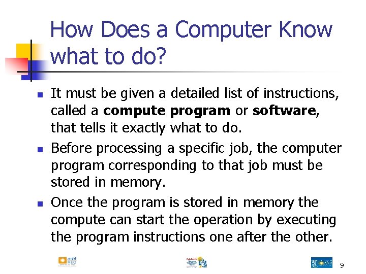 How Does a Computer Know what to do? n n n It must be How Does a Computer Know what to do? n n n It must be