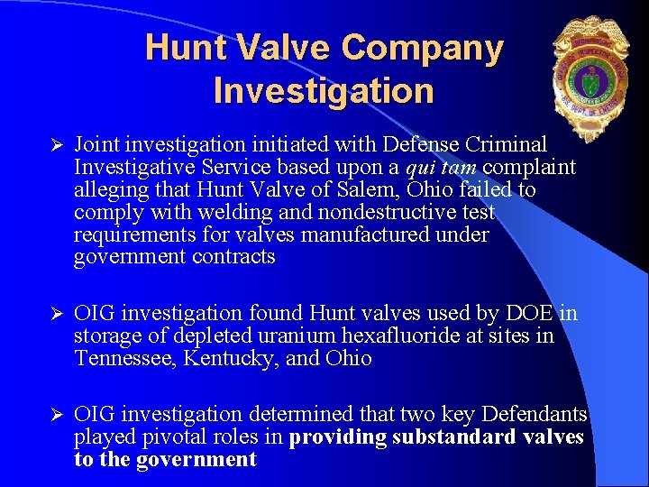 Hunt Valve Company Investigation Ø Joint investigation initiated with Defense Criminal Investigative Service based