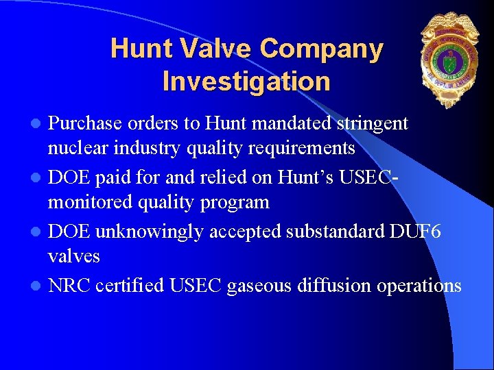 Hunt Valve Company Investigation Purchase orders to Hunt mandated stringent nuclear industry quality requirements