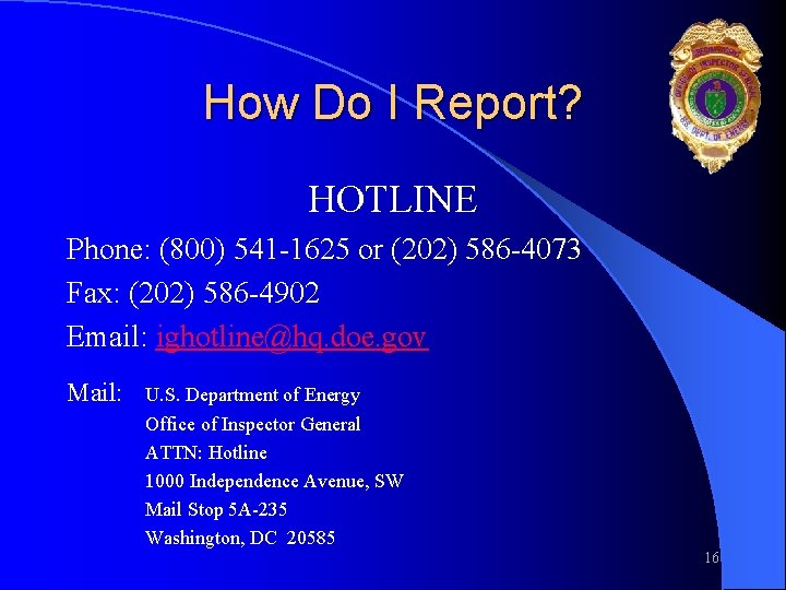 How Do I Report? HOTLINE Phone: (800) 541 -1625 or (202) 586 -4073 Fax: