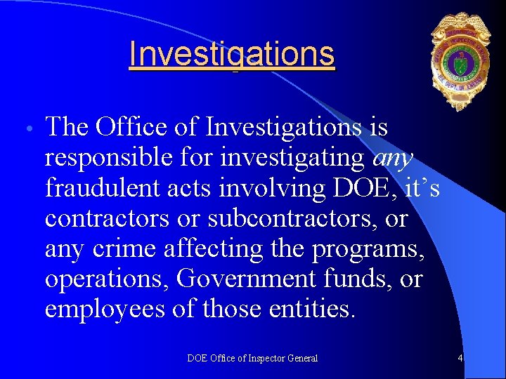 Investigations • The Office of Investigations is responsible for investigating any fraudulent acts involving