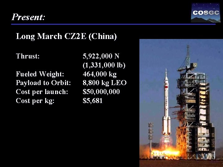 Present: Long March CZ 2 E (China) Thrust: Fueled Weight: Payload to Orbit: Cost