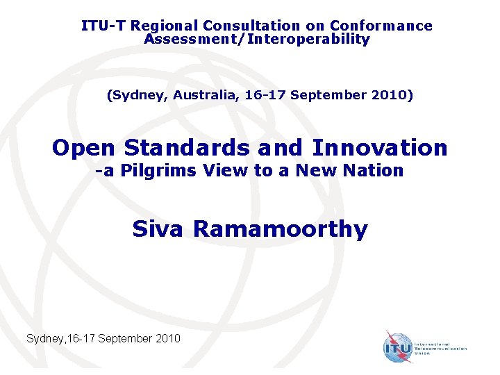 ITU-T Regional Consultation on Conformance Assessment/Interoperability (Sydney, Australia, 16 -17 September 2010) Open Standards