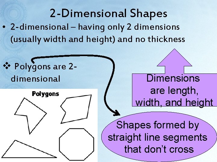 2 -Dimensional Shapes • 2 -dimensional – having only 2 dimensions (usually width and