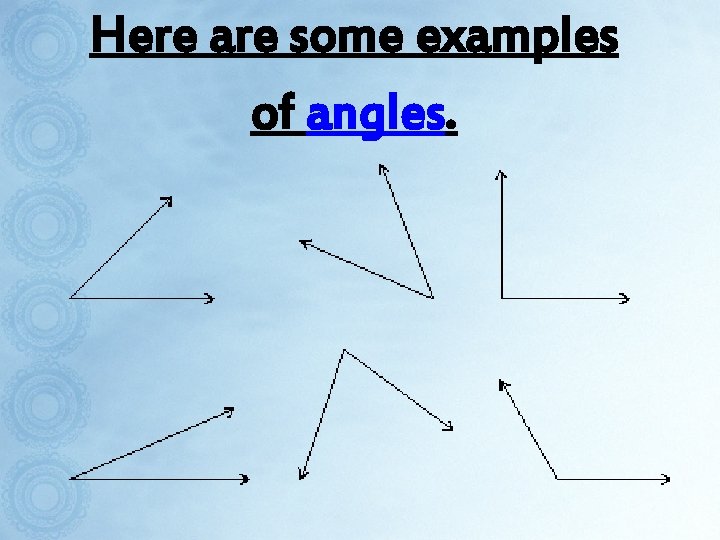 Here are some examples of angles. 