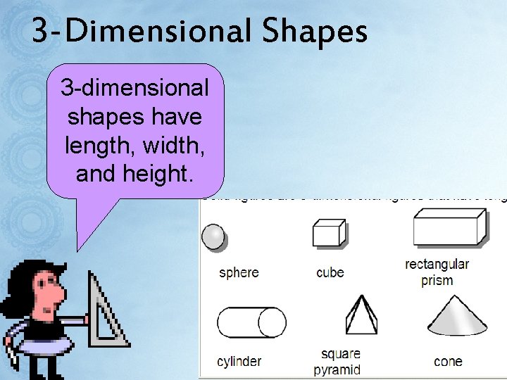 3 -Dimensional Shapes 3 -dimensional shapes have length, width, and height. 