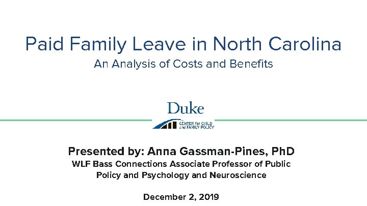 Paid Family Leave in North Carolina An Analysis of Costs and Benefits Presented by: