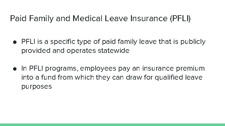 Paid Family and Medical Leave Insurance (PFLI) ● PFLI is a specific type of