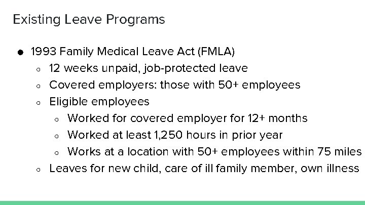 Existing Leave Programs ● 1993 Family Medical Leave Act (FMLA) ○ 12 weeks unpaid,