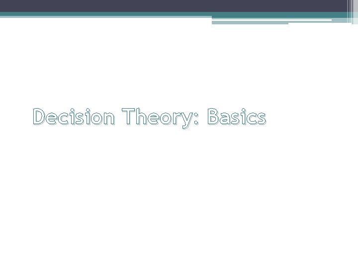 Decision Theory: Basics 