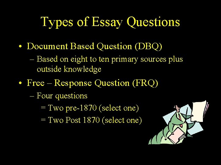 Types of Essay Questions • Document Based Question (DBQ) – Based on eight to