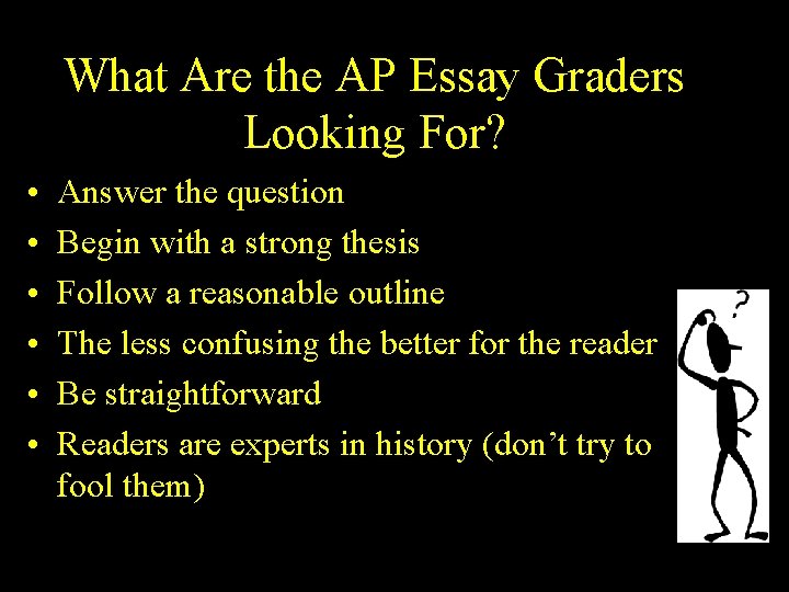 What Are the AP Essay Graders Looking For? • • • Answer the question