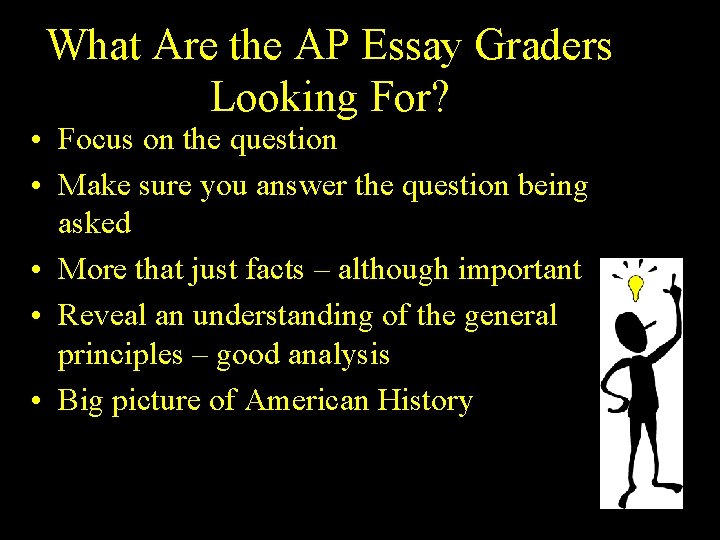 What Are the AP Essay Graders Looking For? • Focus on the question •