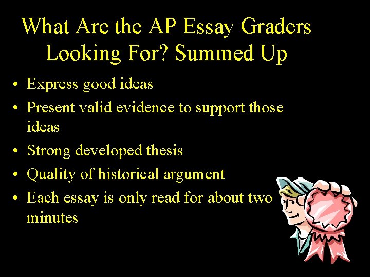 What Are the AP Essay Graders Looking For? Summed Up • Express good ideas