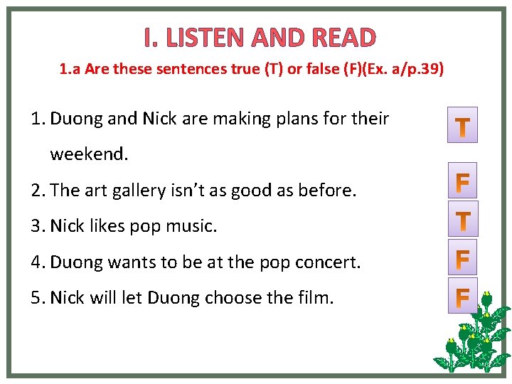 I. LISTEN AND READ 1. a Are these sentences true (T) or false (F)(Ex.