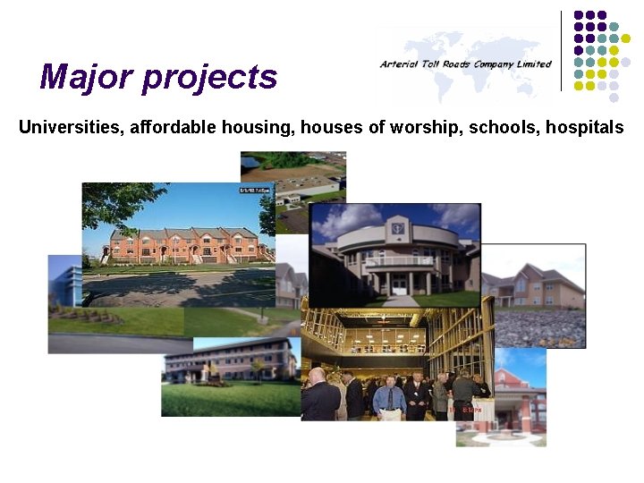 Major projects Universities, affordable housing, houses of worship, schools, hospitals 