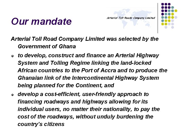 Our mandate Arterial Toll Road Company Limited was selected by the Government of Ghana